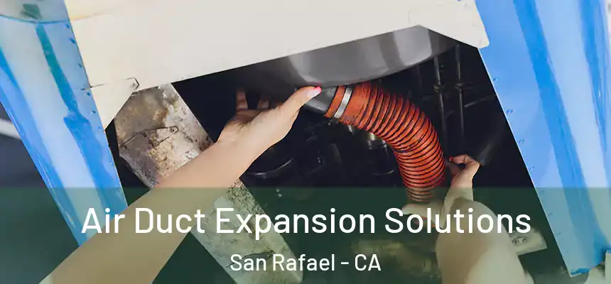  Air Duct Expansion Solutions San Rafael - CA