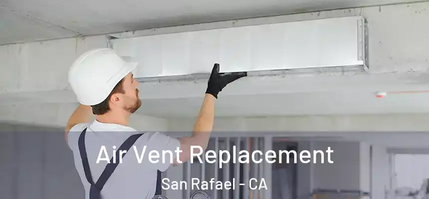  Air Vent Replacement San Rafael - CA