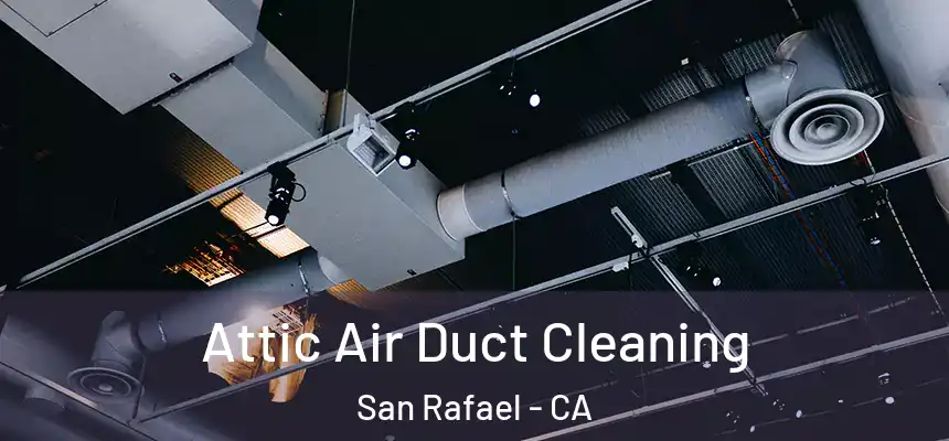  Attic Air Duct Cleaning San Rafael - CA