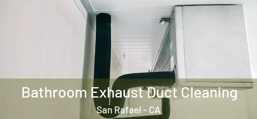  Bathroom Exhaust Duct Cleaning San Rafael - CA
