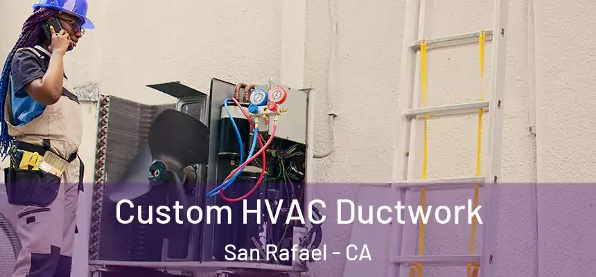  Custom HVAC Ductwork San Rafael - CA