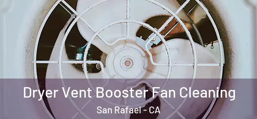  Dryer Vent Booster Fan Cleaning San Rafael - CA