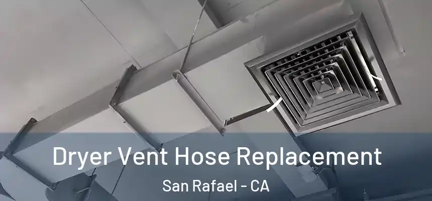 Dryer Vent Hose Replacement San Rafael - CA