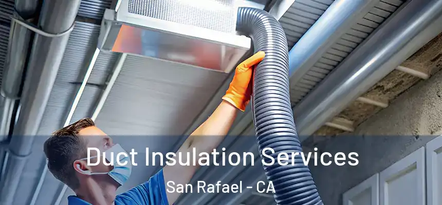  Duct Insulation Services San Rafael - CA