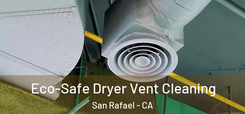  Eco-Safe Dryer Vent Cleaning San Rafael - CA