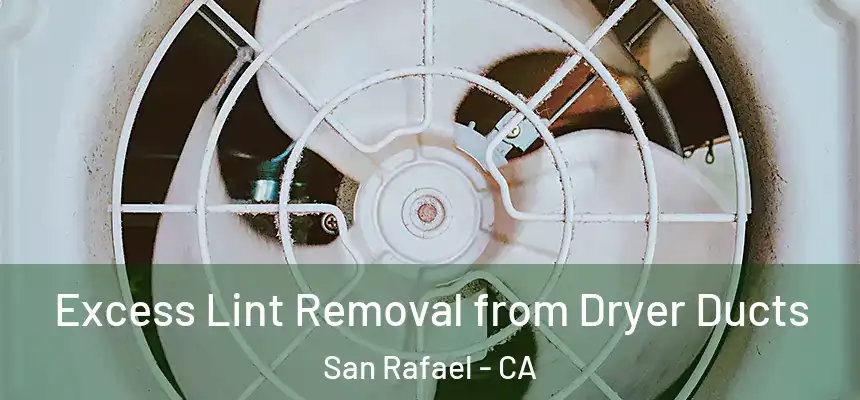 Excess Lint Removal from Dryer Ducts San Rafael - CA