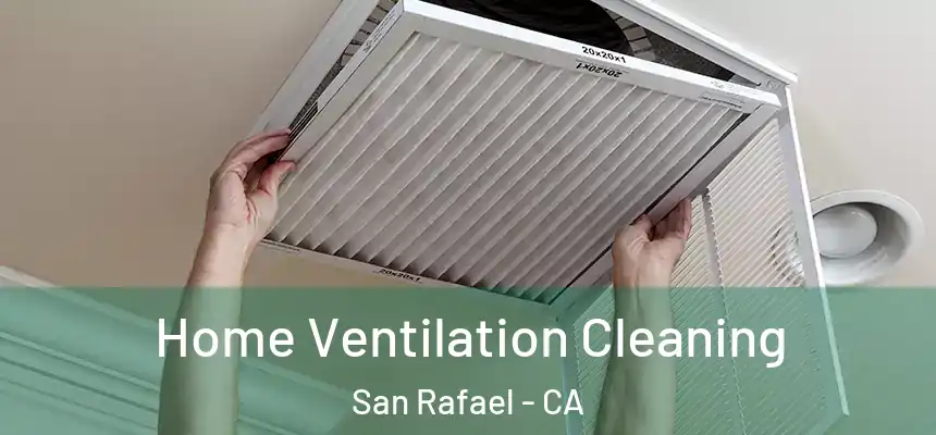  Home Ventilation Cleaning San Rafael - CA