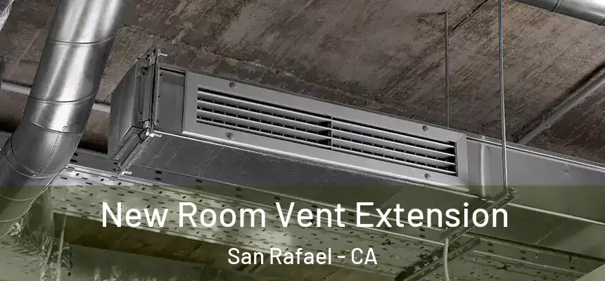  New Room Vent Extension San Rafael - CA