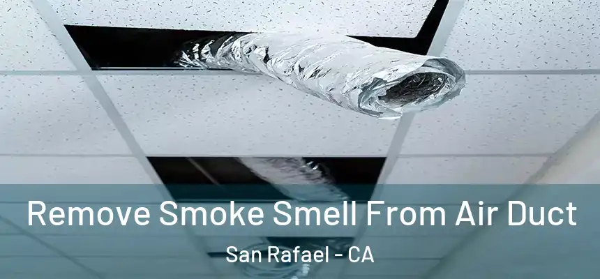  Remove Smoke Smell From Air Duct San Rafael - CA