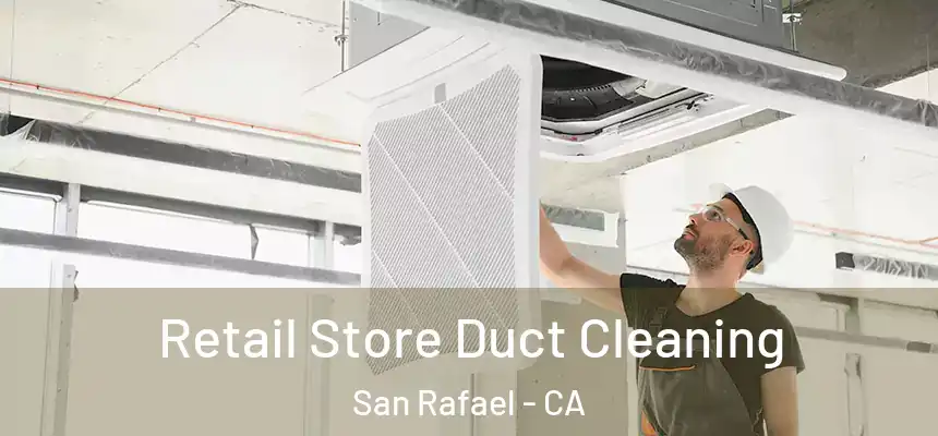  Retail Store Duct Cleaning San Rafael - CA