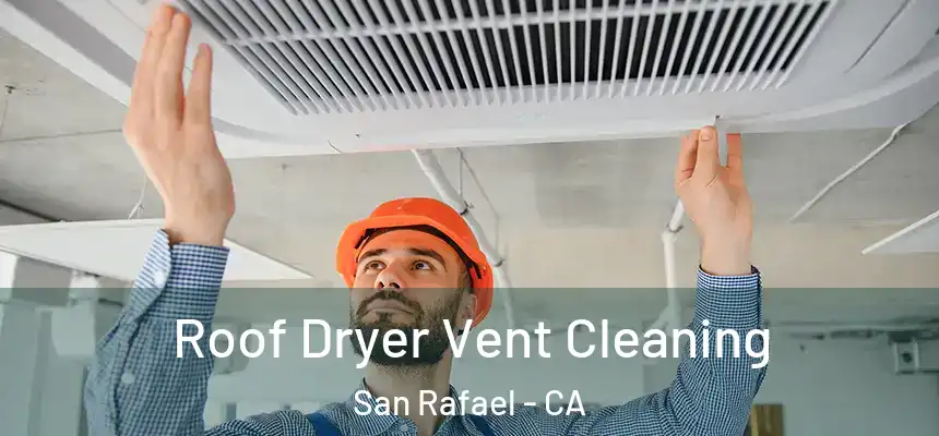  Roof Dryer Vent Cleaning San Rafael - CA