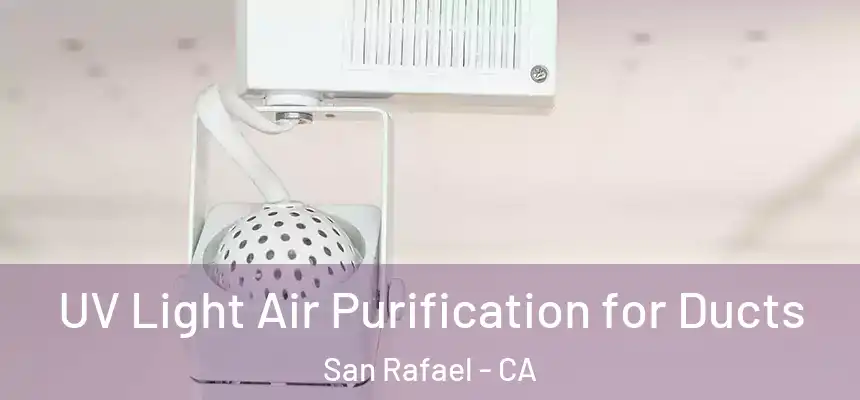 UV Light Air Purification for Ducts San Rafael - CA