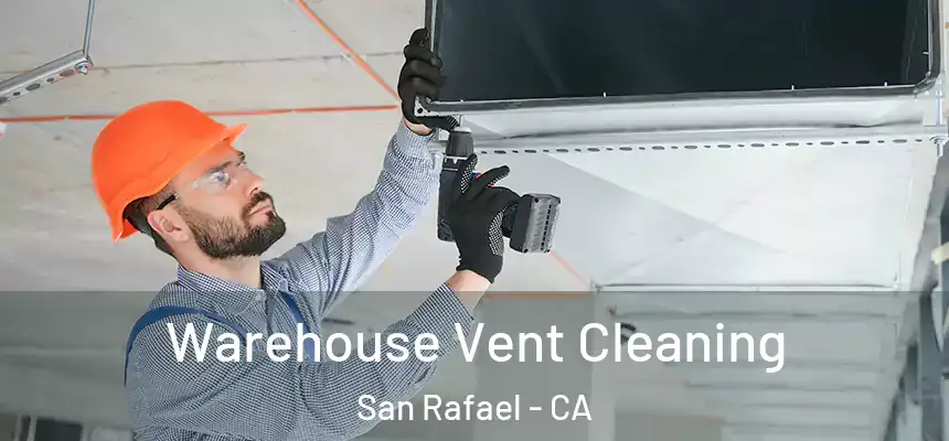  Warehouse Vent Cleaning San Rafael - CA